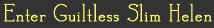 Enter Guiltless Slim Helen